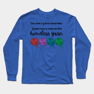 I'm not a yarn hoarder. I just run a rescue for homeless yarn Long Sleeve T-Shirt